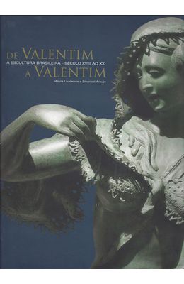 DE-VALENTIM-A-VALENTIM----A-ESCULTURA-BRASILEIRA---SECULO-XVIII-AO-XX