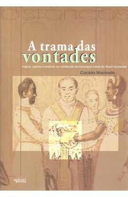 TRAMA-DAS-VONTADES-A---NEGROS-PARDOS-E-BRANCOS-NA-CONSTRUCAO-DA-HIERARQUIA-SOCIAL-DO-BRASIL-ESCRAVISTA
