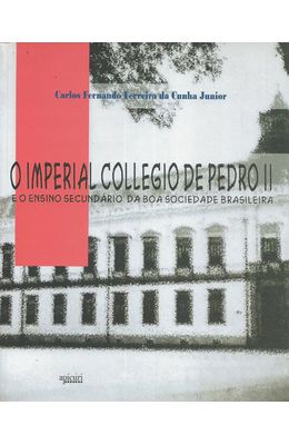 IMPERIAL-COLLEGIO-DE-PEDRO-II---E-O-ENSINO-SECUNDARIO-DA-BOA-SOCIEDADE-BRASILEIRA