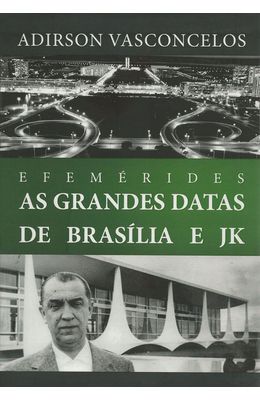 EFEMERIDES---AS-GRANDES-DATAS-DE-BRASILIA-E-JK