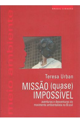 MISSAO--QUASE--IMPOSSIVEL---AVENTURAS-E-DESVENTURAS-DO-MOVIMENTO-AMBIENTALISTA-NO-BRASIL