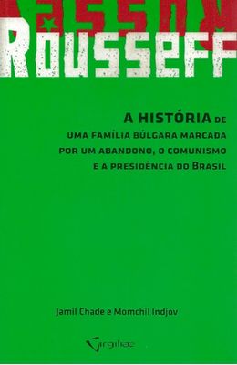 ROUSSEFF---A-HISTORIA-DE-UMA-FAMILIA-BULGARA-MARCADA-POR-UM-ABANDONO-O-COMUNISMO-E-APRESIDENCIA-DO-BRASIL