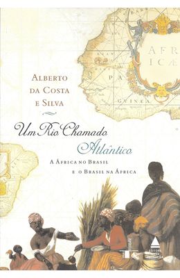 UM-RIO-CHAMADO-ATLANTICO---A-AFRICA-NO-BRASIL-E-O-BRASIL-NA-AFRICA