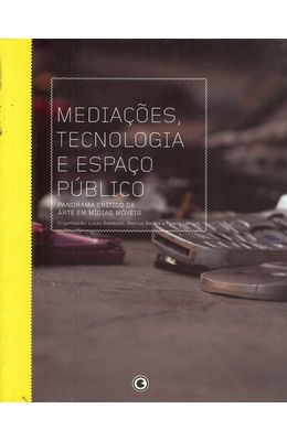 MEDIACOES-TECNOLOGIA-E-ESPACO-PUBLICO---PANORAMA-CRITICO-DA-ARTE-EM-MIDIAS-MOVEIS