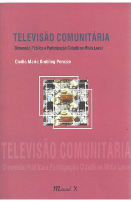 TELEVISAO-COMUNITARIA---DIMENSAO-PUBLICA-E-PARTICIPACAO-CIDADA-NA-MIDIA-LOCAL