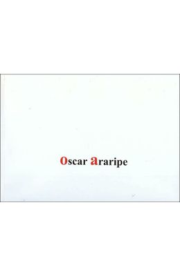 OSCAR-ARARIPE-1941-...----TEXTOS-DEPOIMENTOS-E-FRAGMENTOS-CRITICOS-DE-OSCAR-ARARIPE
