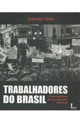 TRABALHADORES-DO-BRASIL---UMA-HISTORIA-DO-MOVIMENTO-SINDICAL