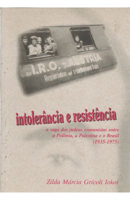 INTOLERANCIA-E-RESISTENCIA---A-SAGA-DOS-JUDEUS-COMUNISTAS-ENTRE-A-POLONIA-A-PALESTINA-E-O-BRASIL