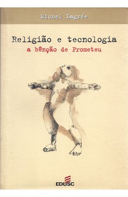 RELIGIAO-E-TECNOLOGIA---A-BENCAO-DE-PROMETEU