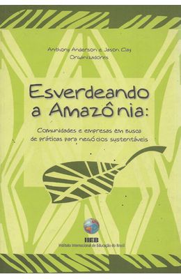 ESVERDEANDO-A-AMAZONIA---COMUNIDADES-E-EMPRESAS-EM-BUSCA-DE-PRATICAS-PARA-NEGOCIOS-SUSTENTAVEIS
