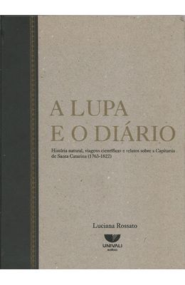 LUPA-E-O-DIARIO-A---HISTORIA-NATURAL-VIAGENS-CIENTIFICAS-E-RELATOS-SOBRE-A-CAPITANIA-DE-SANTA-CATARINA--1763-1822-