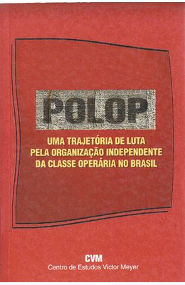 POLOP---UMA-TRAJETORIA-DE-LUTA-PELA-ORGANIZACAO-INDEPENDENTE-DA-CLASSE-OPERARIA-NO-BRASIL