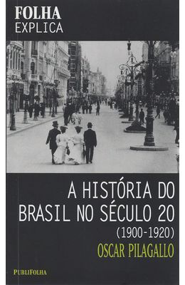 HISTORIA-DO-BRASIL-NO-SECULO-20--1900-1920--A---FOLHA-EXPLICA