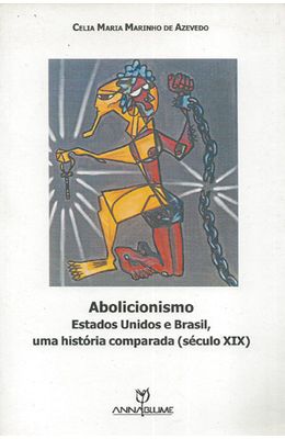 ABOLICIONISMO---ESTADOS-UNIDOS-E-BRASIL-UMA-HISTORIA-COMPARADA--SECULO-XIX-