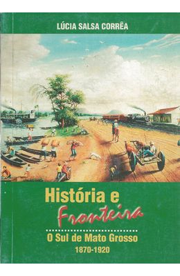HISTORIA-E-FRONTEIRA---SUL-DE-MATO-GROSSO-1870-1920