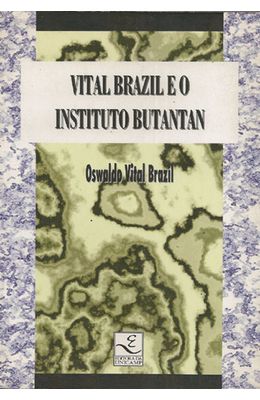 VITAL-BRAZIL-E-O-INSTITUTO-BUTANTAN