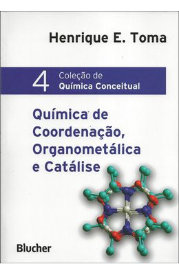 COLECAO-DE-QUIMICA-CONCEITUAL---VOL-4---QUIMICA-DE-COORDENACAO-ORGANOMETALICA-E-CATALISE