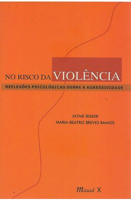 NO-RISCO-DA-VIOLENCIA---REFLEXOES-PSICOLOGICAS-SOBRE-A-AGRESSIVIDADE
