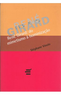RENE-GIRARD---DO-MIMETISMO-A-HOMONIZACAO