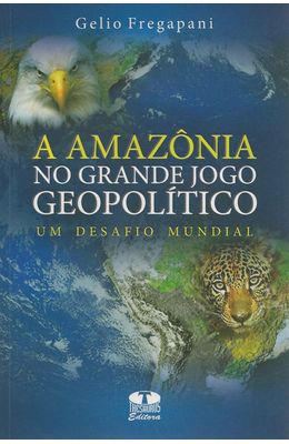 AMAZONIA-NO-GRANDE-JOGO-GEOPOLITICO-A