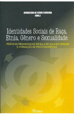 IDENTIDADES-SOCIAIS-DE-RACA-ETNIA-GENERO-E-SEXUALIDADE--PRATICAS-PEDAGOGICAS-EM-SALA-DE-AULA-DE-LINGUAS-E-FORMACAO-DE-PROFESSORES