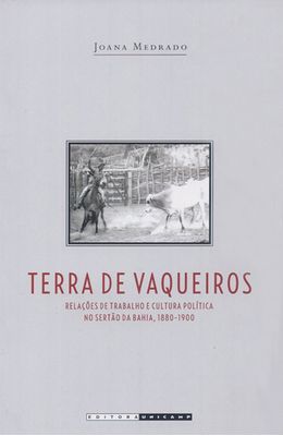 TERRA-DE-VAQUEIROS---RELACOES-DE-TRABALHO-E-CULTURA-POLITICA-NO-SERTAO-DA-BAHIA-1880-1990