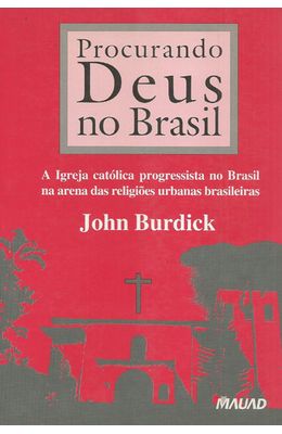 PROCURANDO-DEUS-NO-BRASIL---A-IGREJA-CATOLICA-PROGRESSISTA-NO-BRASIL-NA-ARENA