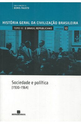 HISTORIA-GERAL-DA-CIVILIZACAO-BRASILEIRA---VOL.10---O-BRASIL-REPUBLICANO---SOCIEDADE-E-POLITICA--1930-1964-