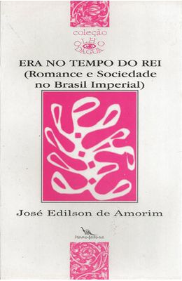 ERA-NO-TEMPO-DO-REI---ROMANCE-E-SOCIEDADE-NO-BRASIL-IMPERIAL