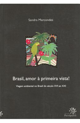 BRASIL-AMOR-A-PRIMEIRA-VISTA----VIAGEM-AMBIENTAL-NO-BRASIL-DO-SEC-XVI-AO-XXI