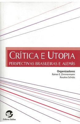 CRITICA-E-UTOPIA---PERSPECTIVAS-BRASILEIRAS-E-ALEMAS