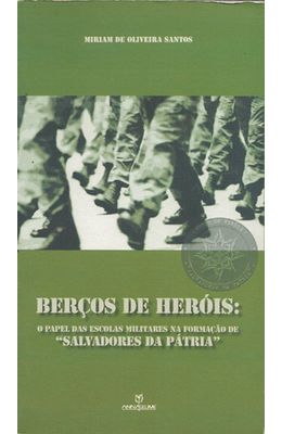 BERCOS-DE-HEROIS---O-PAPEL-DAS-ESCOLAS-MILITARES-NA-FORMACAO-DE-SALVADORES-DA-PATRIA