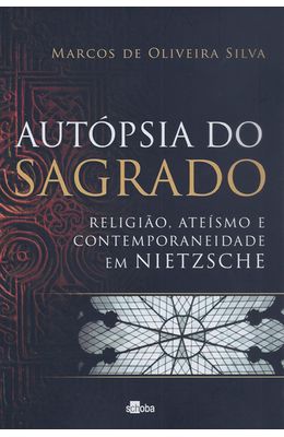 AUTOPSIA-DO-SAGRADO---RELIGIAO-ATERISMO-E-COTEMPORANEIDADE-EM-NIETZSCHE