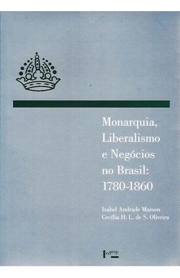 Monarquia-liberalismo-e-negocios-no-Brasil-1780-1860