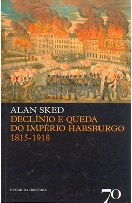 DECLINIO-E-QUEDA-DO-IMPERIO-HABSBURGO-1815-1918