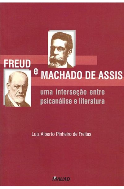 Freud E Machado De Assis Uma Intersecao Entre Psicanalise E Literatura Livrariaunesp