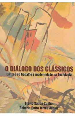 DIALOGO-DOS-CLASSICOS-O---DIVISAO-DO-TRABALHO-E-MODERNIDADE-NA-SOCIOLOGIA