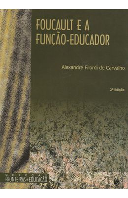 FOUCAULT-E-A-FUNCAO-EDUCADOR---SUJEICAO-E-EXPERIENCIAS-DE-SUBJETIVIDADE-ATIVAS