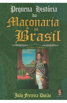 PEQUENA-HISTORIA-DA-MACONARIA-NO-BRASIL-1720-1882