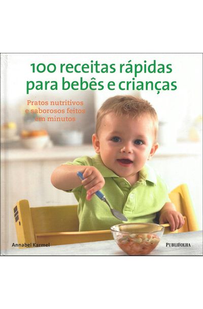 100 Receitas Rapidas Para Bebes E Criancas Livrariaunesp 100 Receitas Rapidas Para Bebes E Criancas Livrariaunesp