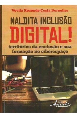 Maldita-Inclusao-Digital--Territorios-da-Exclusao-e-Sua-Formacao-no-Ciberespaco