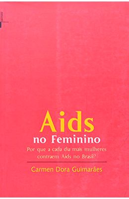 Aids-no-feminino--por-que-a-cada-dia-mais-mulheres-contraem-Aids-no-Brasil-