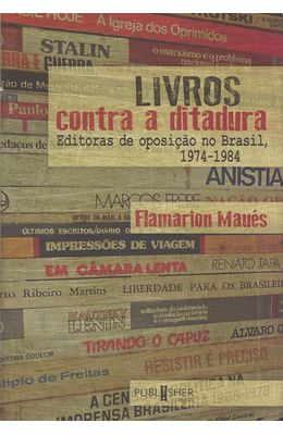 LIVROS-CONTRA-A-DITADURA---EDITORAS-DE-OPOSICAO-NO-BRASIL-1974-1984
