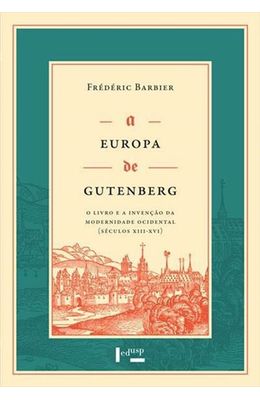 Europa-de-Gutenberg-A---O-livro-e-a-invencao-da-modernidade-ocidental--seculos-XIII-e-XVI-