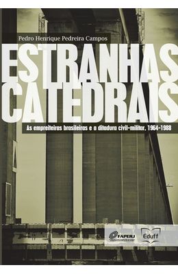 Estranhas-catedrais--as-empreiteiras-brasileiras-e-a-ditadura-civil-militar-1964-1988