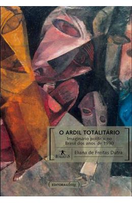 Ardil-Totalitario---Imaginario-Politico-no-Brasil-dos-Anos-de-1930-O