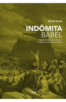 Indomita-Babel---Resistencia-colonialismo-e-a-escrita-da-historia-na-Africa