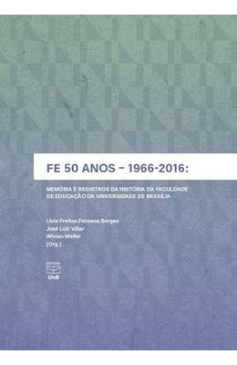 FE-50-anos-1966-2016---Memoria-e-registros-da-Historia-da-Faculdade-de-Educacao-da-Universidade