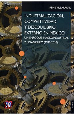 Industrializacion-competitividad-y-desequilibrio-externo-en-Mexico---Un-enfoque-macroindustrial-y-financiero--1929-2010-