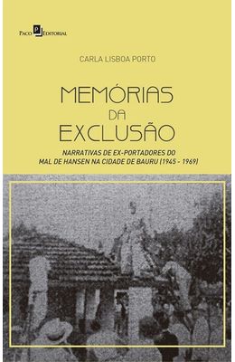 Memorias-da-exclusao---Narrativas-de-ex-portadores-do-mal-de-Hansen-na-cidade-de-Bauru--1945-1969-